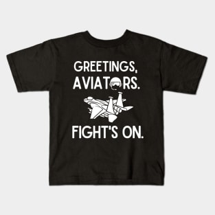 Greetings, aviators. Fight's on. Kids T-Shirt